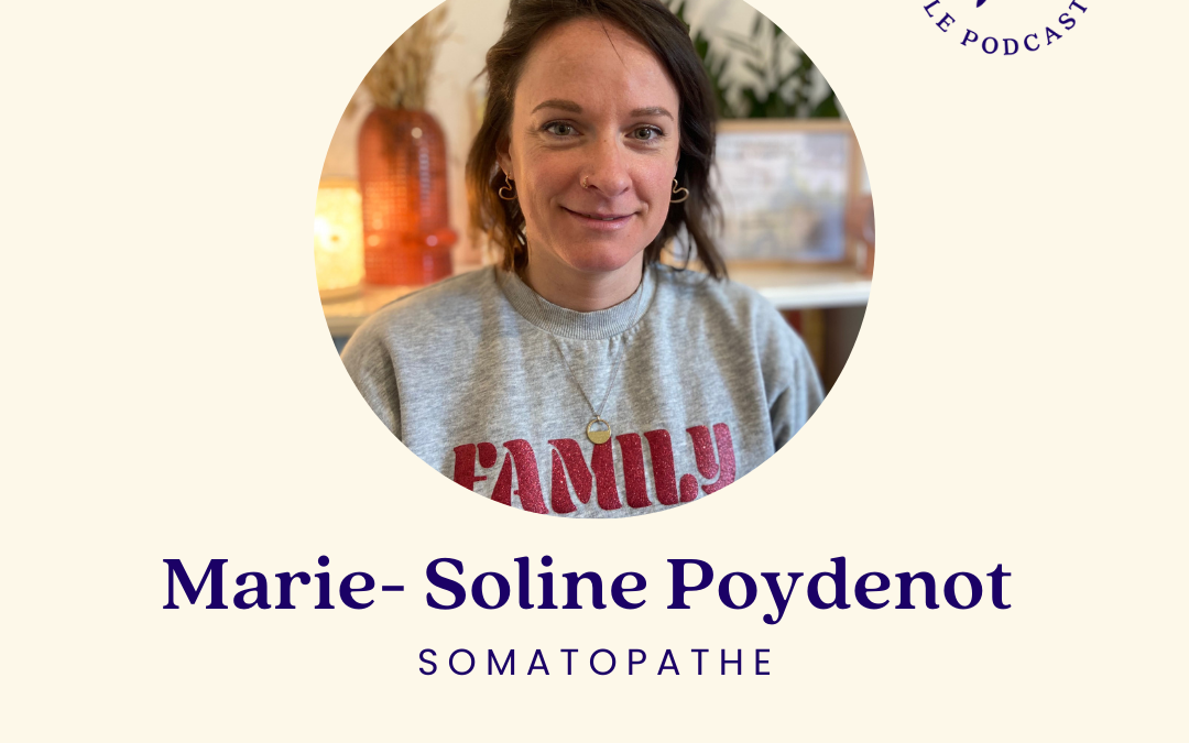 91. La somatopathe qui réconcilie nos corps avec nos émotions avec  Marie-Soline Poydenot