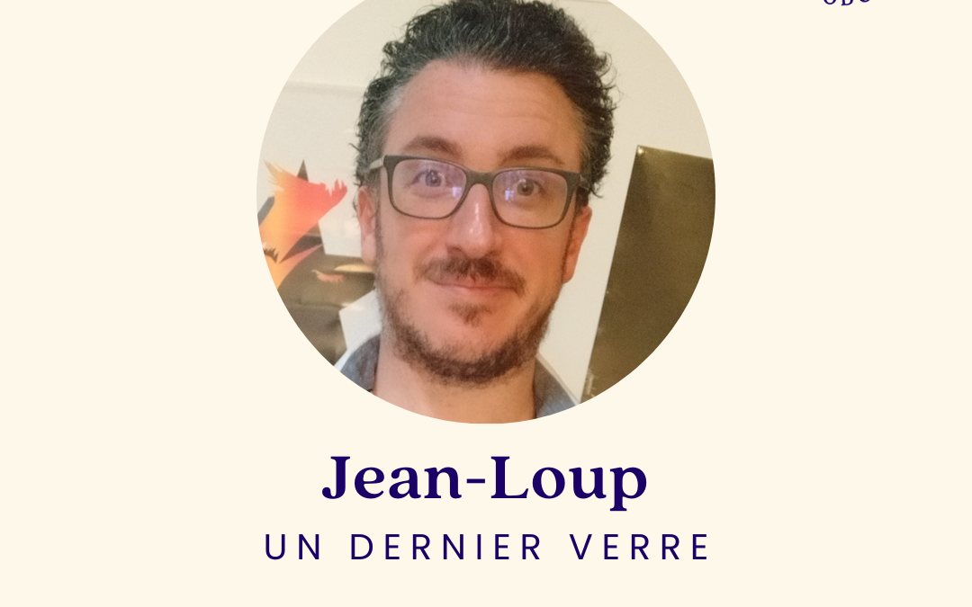 3.[SERIE D’ETE] Un dernier verre avec Jean-Loup