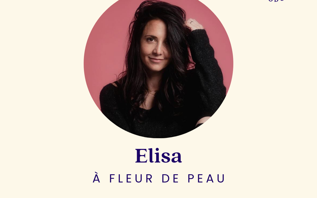 [SERIE D’ETE] À fleur de peau avec Elisa