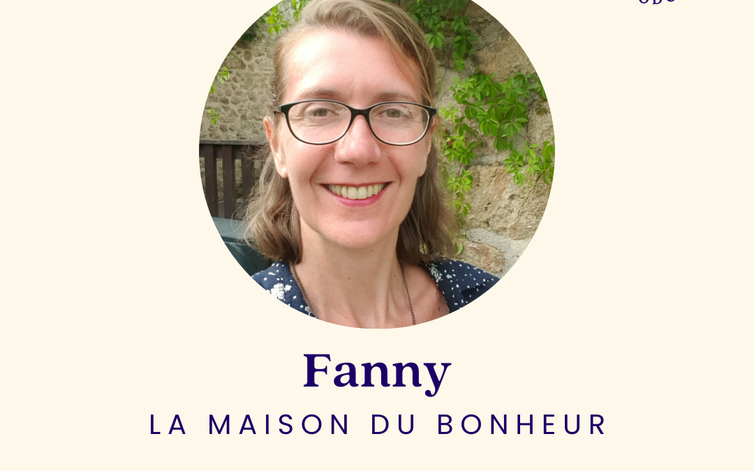 8.[SERIE D’ETE] La maison du bonheur avec Fanny