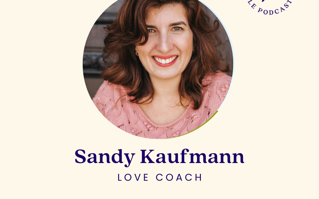 La coach qui nous guide vers l’amour – Sandy Kaufmann, love coach