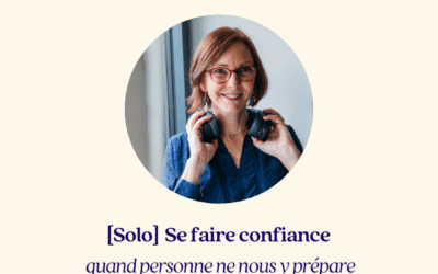 [Solo] Se faire confiance quand personne ne nous y prépare